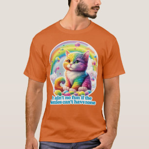 It aint no fun if the homies cant have none T-Shirt