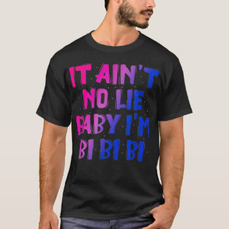 It Aint No Lie Baby Im Bi Bi Bi  T-Shirt