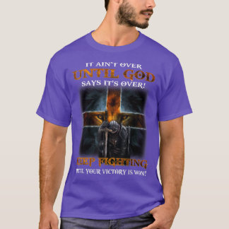It Aint Over Until God Says Its Over Keep Fighting T-Shirt