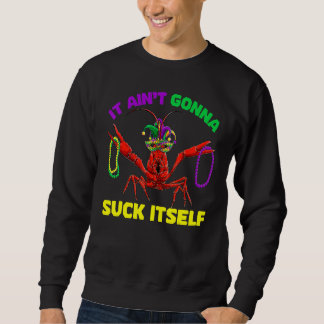 It Ainu2019t Gonna Suck Itself Mardi Gras  Adult M Sweatshirt