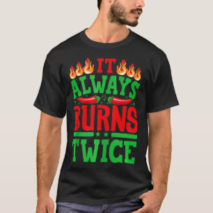 It Always Burns Twice Chilli Chef Hot Sauce 3 T-Shirt