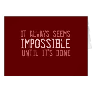 It always seems impossible...