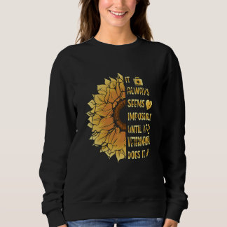 It Always Seems Impossible Until A Veterinarian Do Sweatshirt