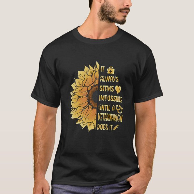It Always Seems Impossible Until A Veterinarian Do T-Shirt (Front)