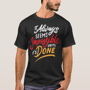 It always seems impossible until it done 1 T-Shirt