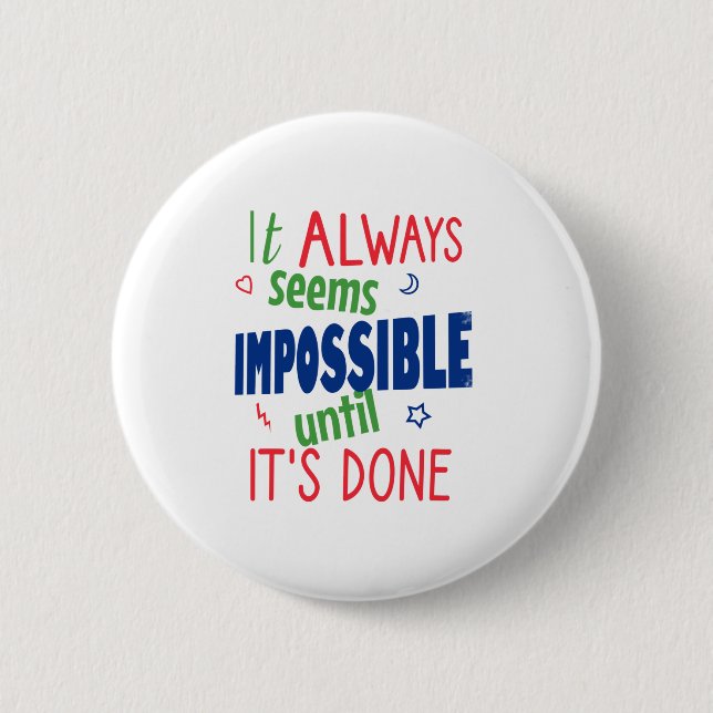 It always seems impossible until it's done 6 cm round badge (Front)