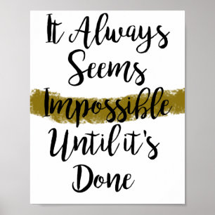 It Always Seems Impossible Until It's Done chic Poster