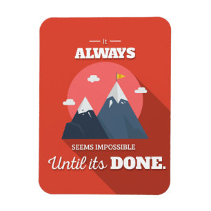 It always seems impossible until it's done magnet