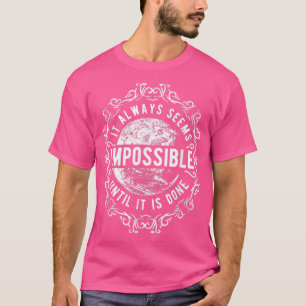 It Always Seems Impossible Until It's Done Motivat T-Shirt
