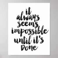 It Always Seems Impossible Until It's Done