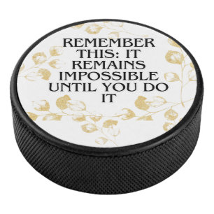 It Always seems impossible UNTIL you do it .motiva Hockey Puck