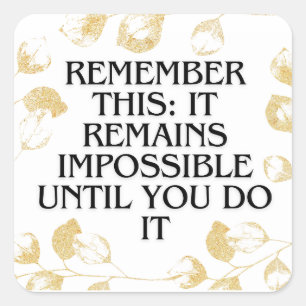 It Always seems impossible UNTIL you do it .motiva Square Sticker