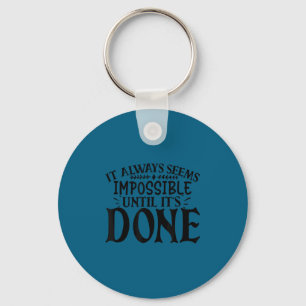 It Always Seems Imssible Until It's Done Motivatio Key Ring