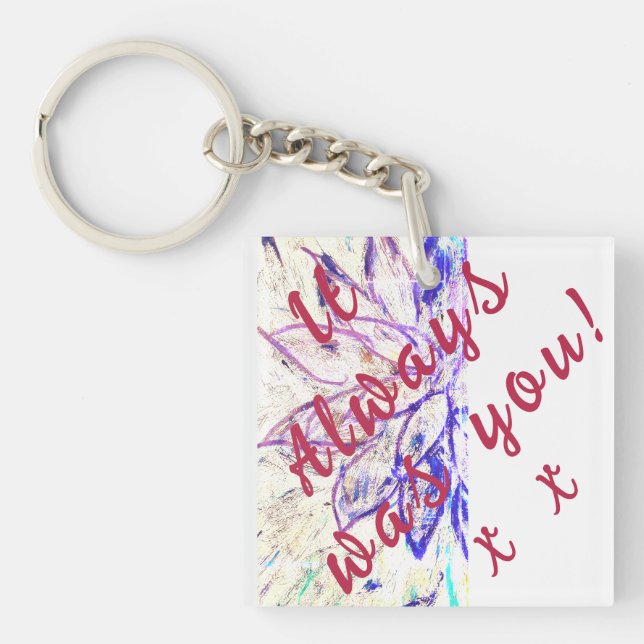 It Always was You! Key Ring (Front)