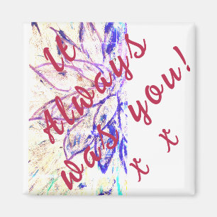 It Always was You! Magnet