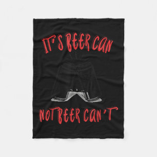 It Been Can Not Beer Can't  Fleece Blanket