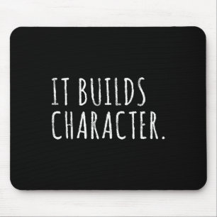 It Builds Character. Funny Dad Quotes And Sayings  Mouse Pad