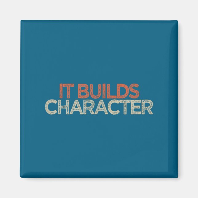 It Builds Character  Magnet (Front)