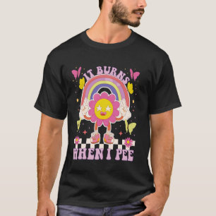 It Burns When I Pee Funny Sarcastic Ironic Y2K Ina T-Shirt