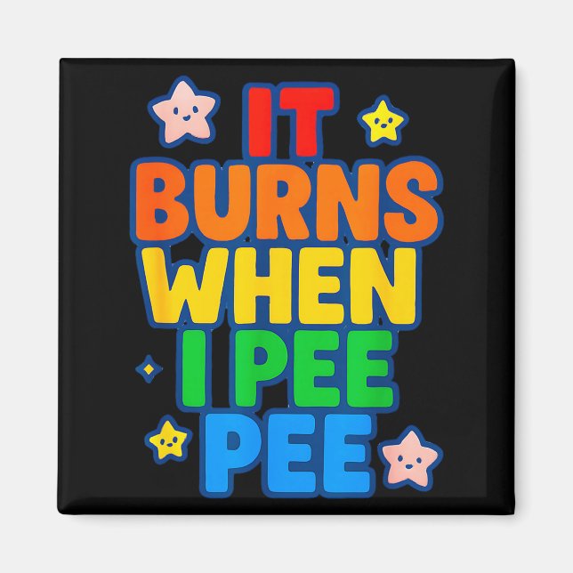 It Burns When I Pee Womens Funny Crazy Embarring  Magnet (Front)