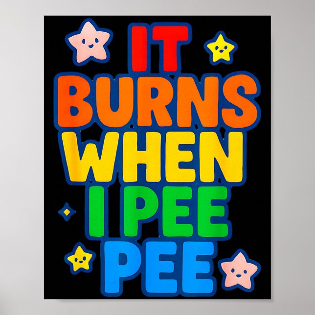 It Burns When I Pee Womens Funny Crazy Embarring  Poster (Front)
