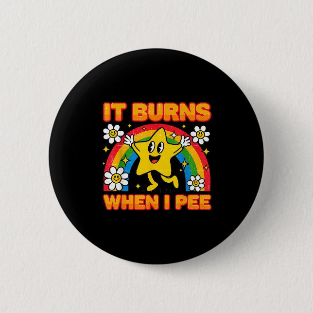 It Burns When I Pee Y2k Ironic Sarcastic Saying Em 6 Cm Round Badge (Front)