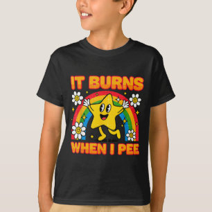 It Burns When I Pee Y2k Ironic Sarcastic Saying Em T-Shirt