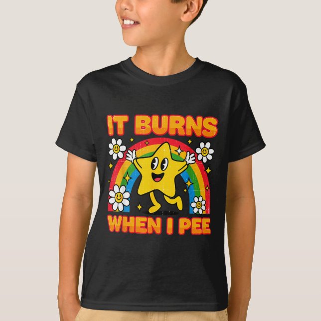 It Burns When I Pee Y2k Ironic Sarcastic Saying Em T-Shirt (Front)