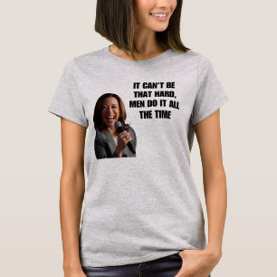 It Can't Be That Hard Kamala Harris 2024 Tee