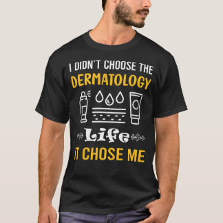 It Chose Me Dermatology Dermatologist T-Shirt