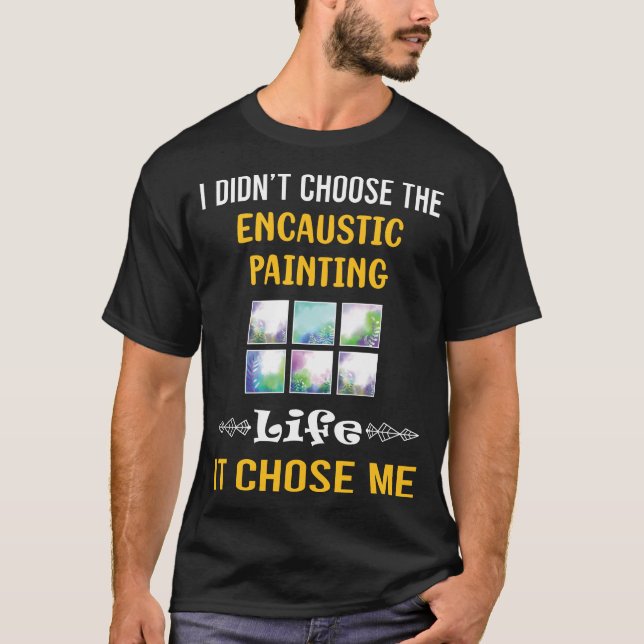 It Chose Me Encaustic Eainting T-Shirt (Front)