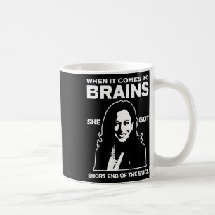It Comes To Brains She Got Short End Of The Stick Coffee Mug