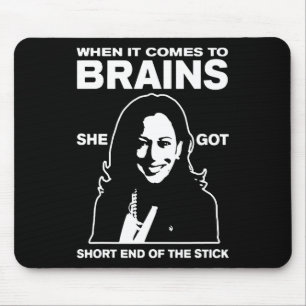 It Comes To Brains She Got Short End Of The Stick Mouse Pad