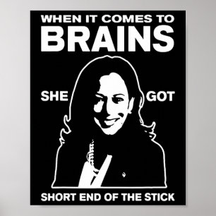 It Comes To Brains She Got Short End Of The Stick  Poster