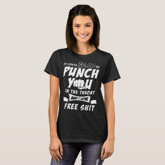 it cost 0 to punch you in the throat dad T-Shirt