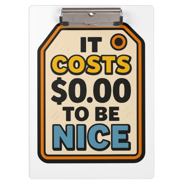 It Costs $0.00 to Be Nice – Bold Typography  Clipboard (Front)