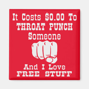 It Costs $0 To Throat Punch Someone And I Love Fre Magnet