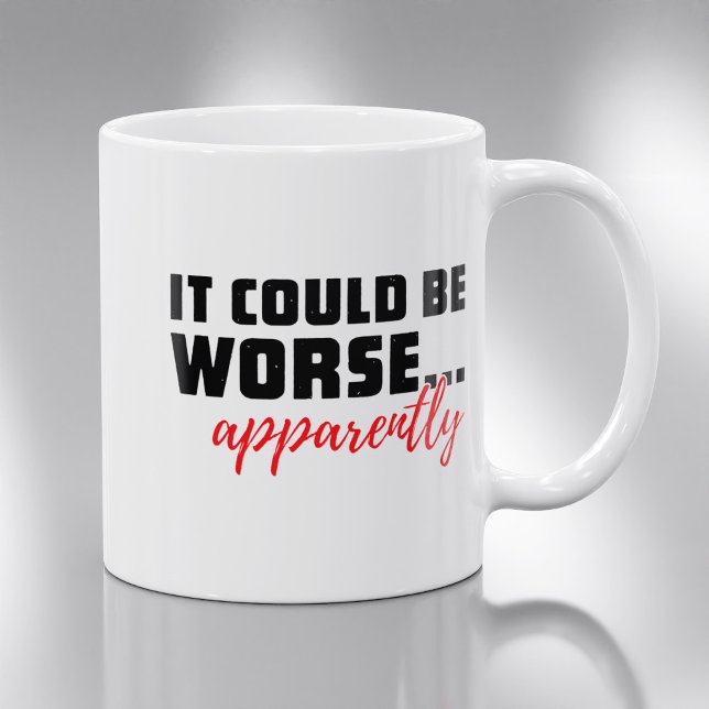 It Could Be Worse Apparently | Office Humour Coffee Mug (Creator Uploaded)