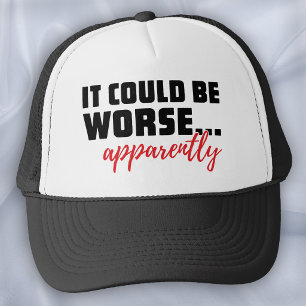 It Could Be Worse Joke - Sassy Resilience Trucker Hat