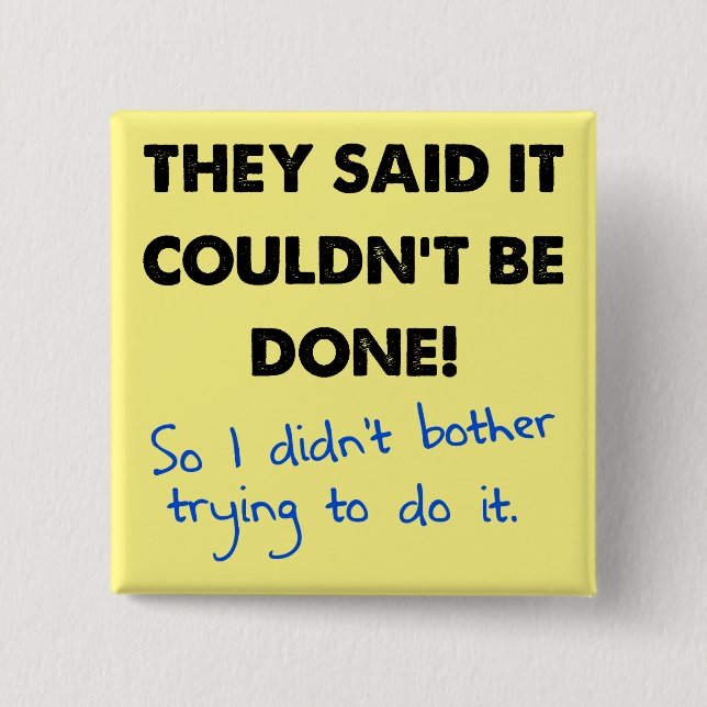 It Couldn't Be Done So I Didn't Funny Button Badge (Front)