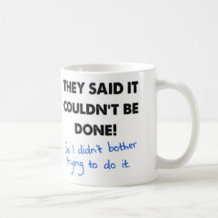 It Couldn't Be Done So I Didn't Funny Mug