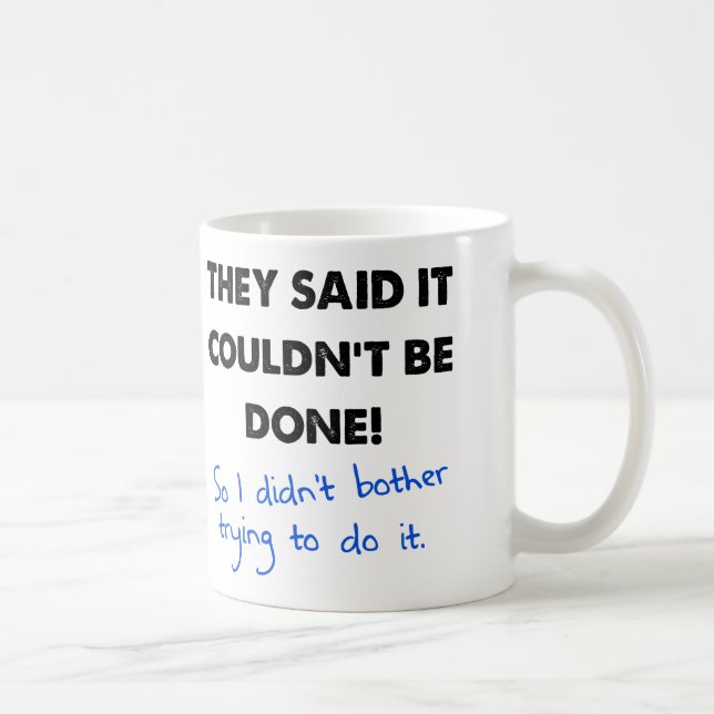 It Couldn't Be Done So I Didn't Funny Mug (Right)