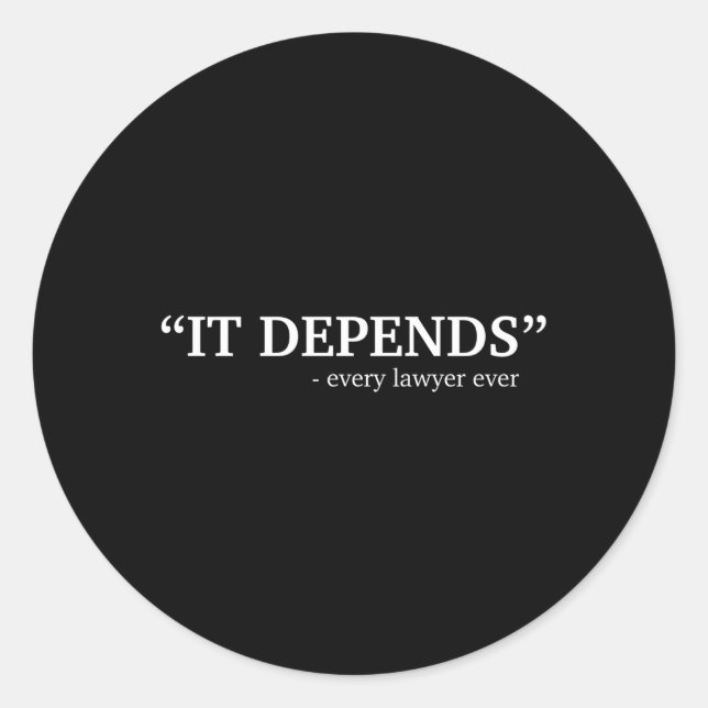 It Depends Every Lawyer Ever Attorney Law School G Classic Round Sticker (Front)