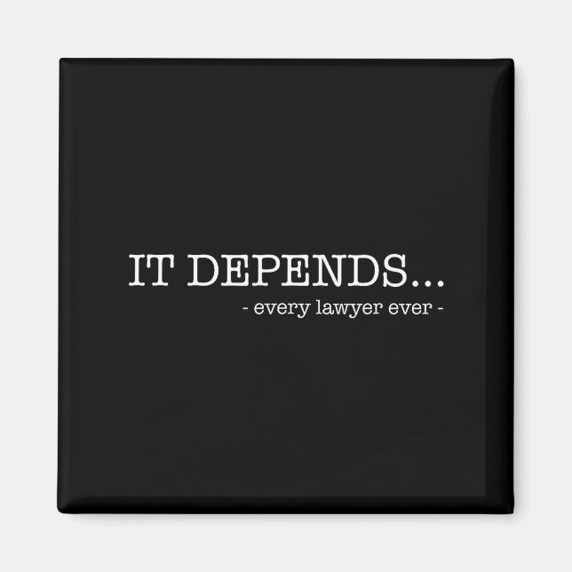 It depends every lawyer ever funny law student  magnet (Front)