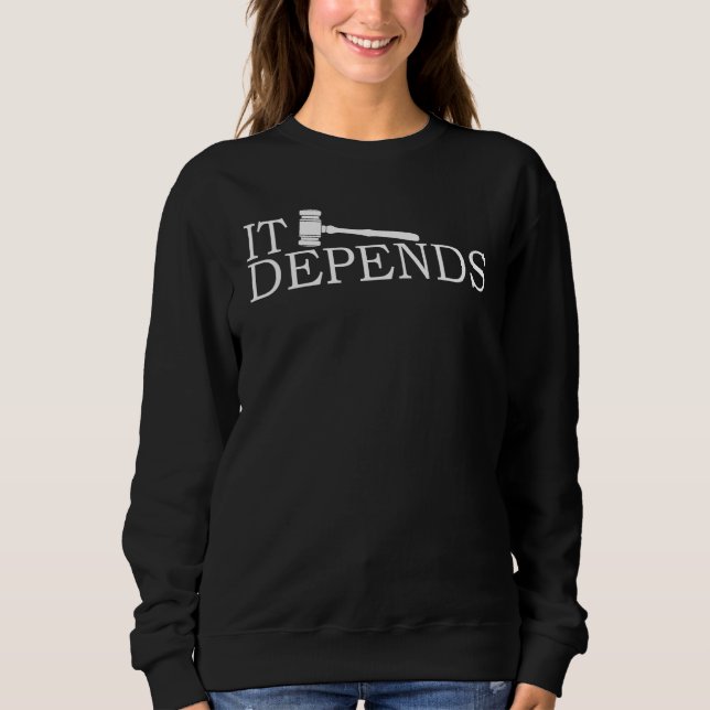 It Depends Law Humour Lawyer Attorney Sweatshirt (Front)