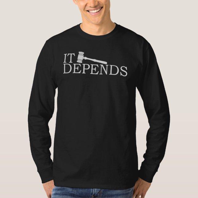 It Depends Law Humour Lawyer Attorney T-Shirt (Front)