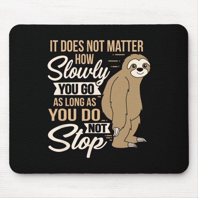 It Does Not How Slow You Go Funny Quote Sloth Day  Mouse Pad (Front)