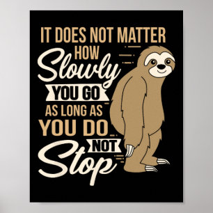 It Does Not How Slow You Go Funny Quote Sloth Day  Poster