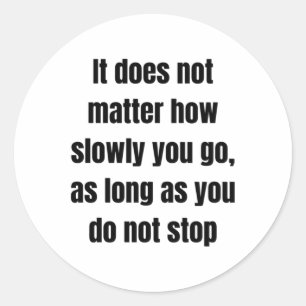 It Does Not How Slowly You Go Classic Round Sticker