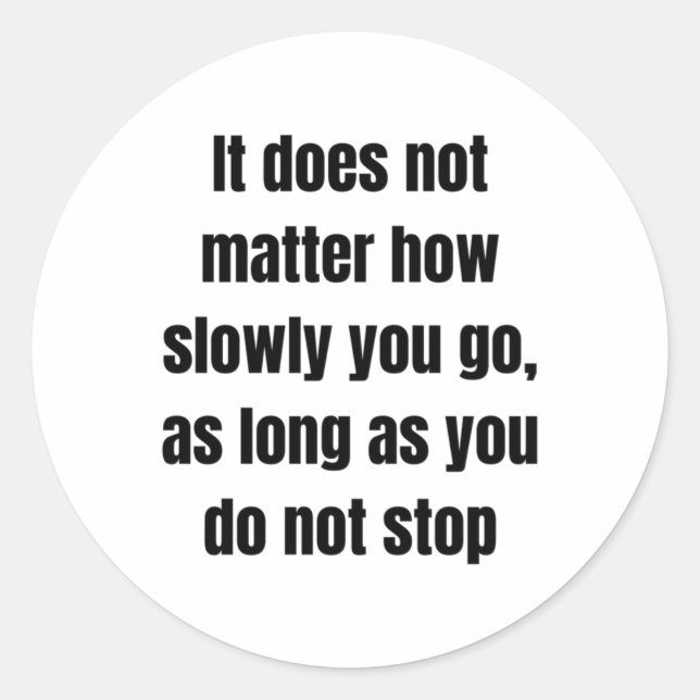It Does Not How Slowly You Go  Classic Round Sticker (Front)